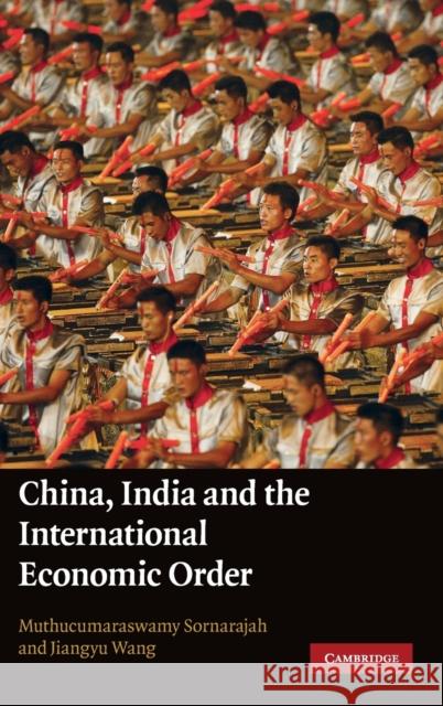 China, India and the International Economic Order M Sornarajah 9780521110570 0