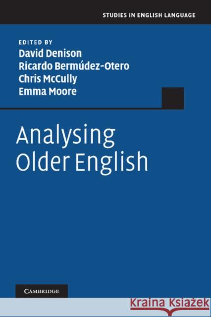 Analysing Older English David Denison (University of Manchester), Ricardo Bermúdez-Otero (University of Manchester), Chris McCully (Rijksunivers 9780521112468