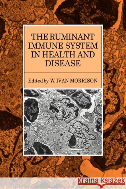 The Ruminant Immune System in Health and Disease W. Ivan Morrison W. Ivan Morrison 9780521115476 Cambridge University Press