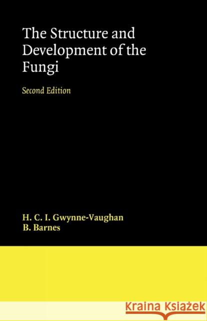 Structure and Development of Fungi H.C.I. Gwynne-Vaughan 9780521116251 0