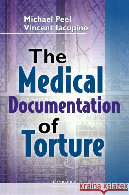 The Medical Documentation of Torture Michael Peel Vincent Iacopino 9780521117456 Cambridge University Press