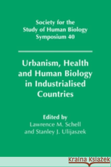 Urbanism, Health and Human Biology in Industrialised Countries S. J. Ulijaszek L. M. Schell 9780521117630 Cambridge University Press