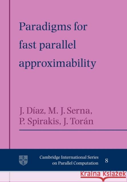 Paradigms for Fast Parallel Approximability Josep Diaz Maria Serna Paul Spirakis 9780521117920
