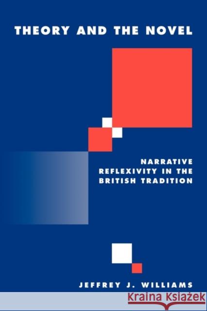 Theory and the Novel: Narrative Reflexivity in the British Tradition Williams, Jeffrey 9780521120852 Cambridge University Press