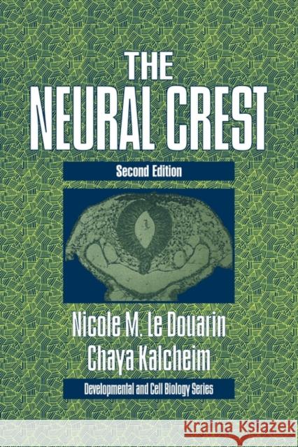 The Neural Crest Nicole L Chaya Kalcheim 9780521122252 Cambridge University Press
