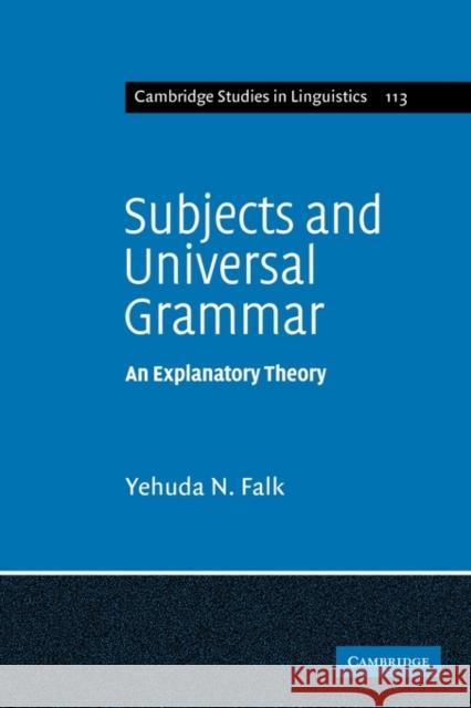 Subjects and Universal Grammar: An Explanatory Theory Falk, Yehuda N. 9780521122955 Cambridge University Press
