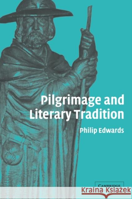 Pilgrimage and Literary Tradition Philip Edwards 9780521124348