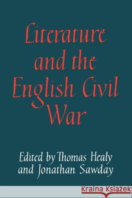 Literature and the English Civil War Thomas Healy Jonathan Sawday 9780521128551 Cambridge University Press