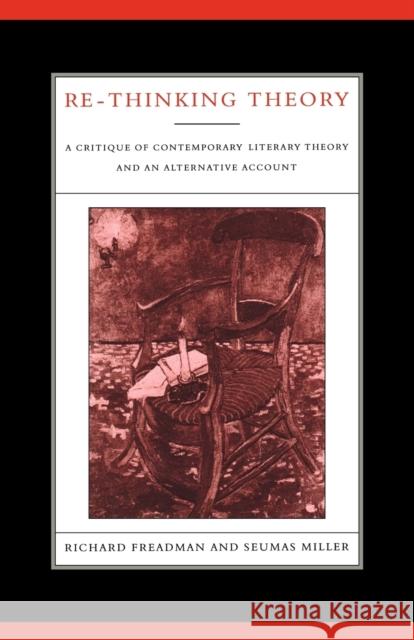 Re-Thinking Theory: A Critique of Contemporary Literary Theory and an Alternative Account Freadman, Richard 9780521128681 Cambridge University Press