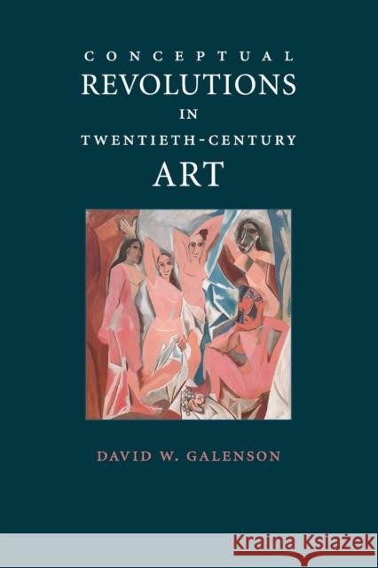 Conceptual Revolutions in Twentieth-Century Art David W. Galenson 9780521129091 Cambridge University Press