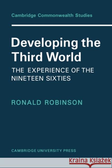 Developing the Third World: The Experience of the Nineteen-Sixties Robinson 9780521131506