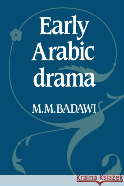 Early Arabic Drama Muhammad Mustafa Badawi M. M. Badawi 9780521131667