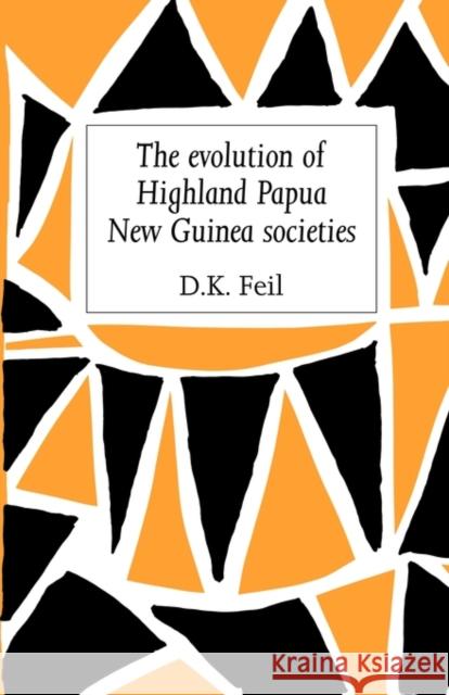 The Evolution of Highland Papua New Guinea Societies D. K. Feil 9780521131759