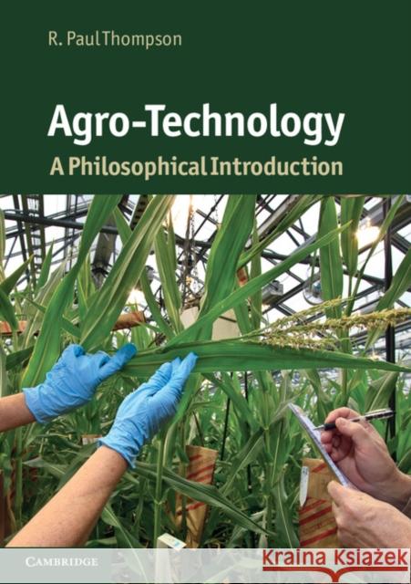 Agro-Technology: A Philosophical Introduction Thompson, R. Paul 9780521133753