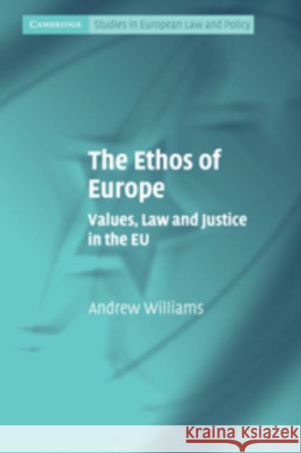 The Ethos of Europe: Values, Law and Justice in the Eu Williams, Andrew 9780521134040