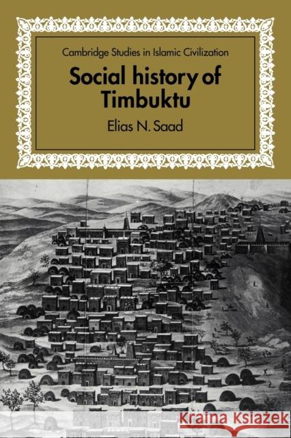 Social History of Timbuktu: The Role of Muslim Scholars and Notables 1400-1900 Saad, Elias N. 9780521136303 Cambridge University Press