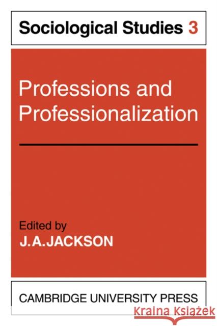 Professions and Professionalization: Volume 3, Sociological Studies J. A. Jackson J. a. Jackson 9780521136471 Cambridge University Press