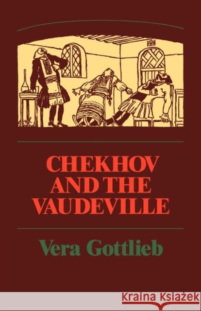 Chekhov and the Vaudeville: A Study of Chekhov's One-Act Plays Gottlieb, Vera 9780521136983