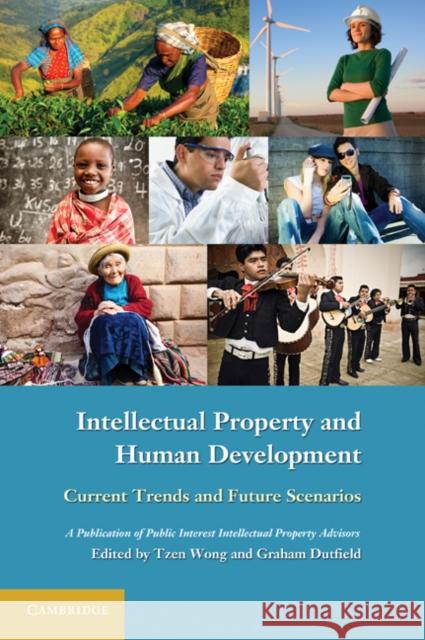 Intellectual Property and Human Development: Current Trends and Future Scenarios Wong, Tzen 9780521138284 Cambridge University Press