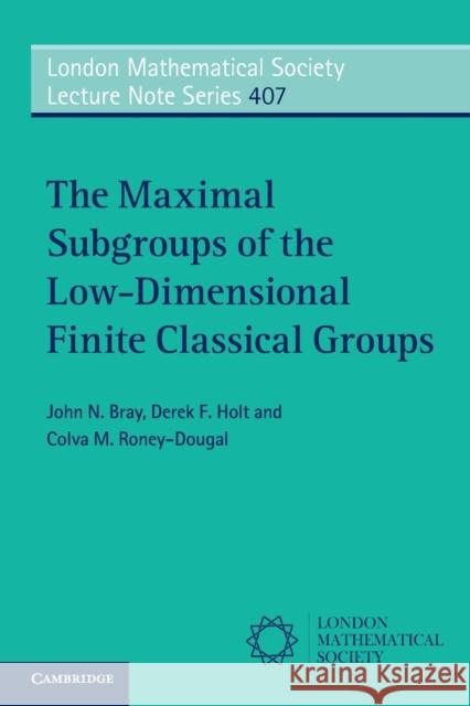 The Maximal Subgroups of the Low-Dimensional Finite Classical Groups John Bray 9780521138604