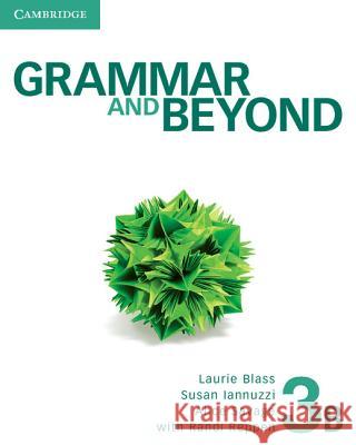 Grammar and Beyond Level 3 Student's Book B Laurie Blass Susan Iannuzzi Alice Savage 9780521143196 Cambridge University Press