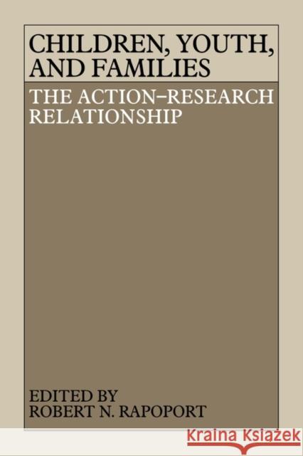 Children, Youth, and Families: The Action-Research Relationship Robert Norman Rapoport 9780521143691