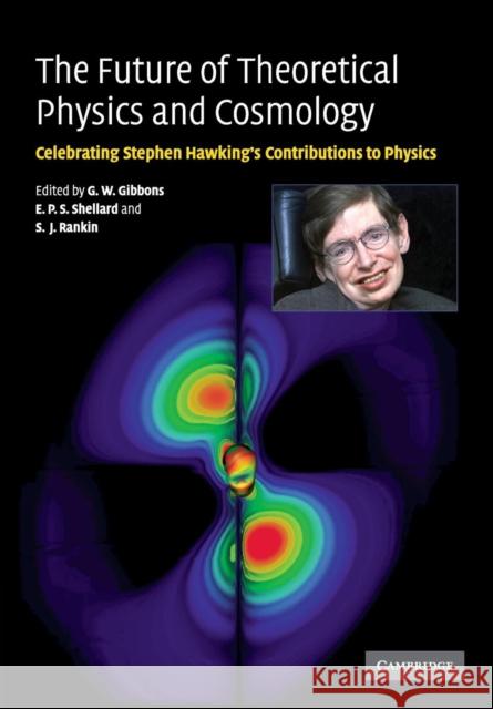The Future of Theoretical Physics and Cosmology Gibbons, G. W. 9780521144087 0