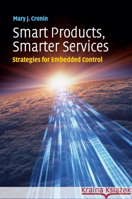 Smart Products, Smarter Services: Strategies for Embedded Control Cronin, Mary J. 9780521147507