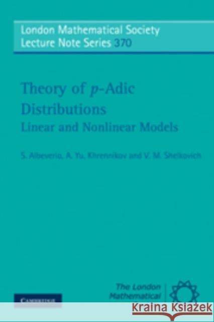 Theory of P-Adic Distributions: Linear and Nonlinear Models Albeverio, S. 9780521148566 0