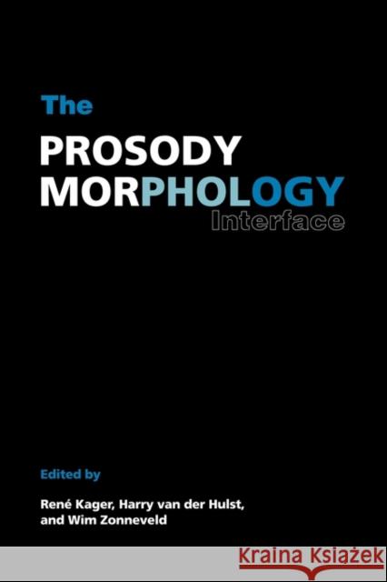 The Prosody-Morphology Interface Rene Kager Harry Van Der Hulst Wim Zonneveld 9780521153416 Cambridge University Press