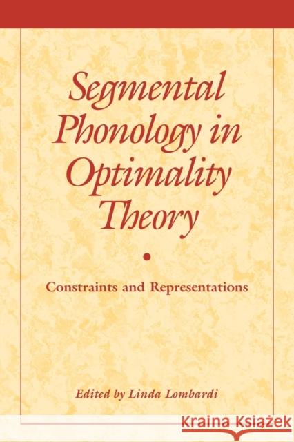 Segmental Phonology in Optimality Theory: Constraints and Representations Lombardi, Linda 9780521153508 Cambridge University Press