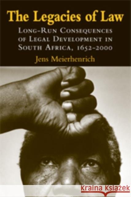 The Legacies of Law: Long-Run Consequences of Legal Development in South Africa, 1652-2000 Meierhenrich, Jens 9780521156998