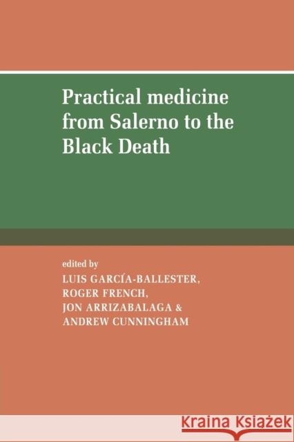 Practical Medicine from Salerno to the Black Death Luis Garcia-Ballester Roger French Jon Arrizabalaga 9780521158671 Cambridge University Press