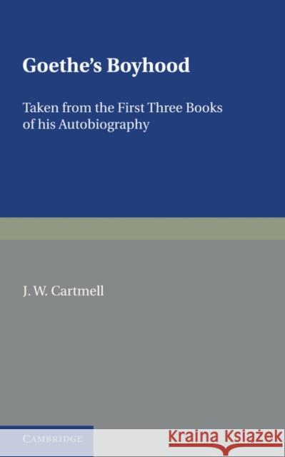 Goethe's Boyhood: Taken from the First Three Books of Autobiography Cartmell, J. W. 9780521169523 Cambridge University Press