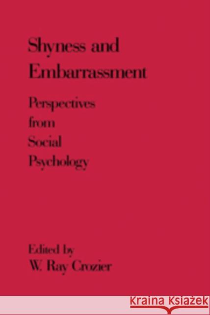 Shyness and Embarrassment: Perspectives from Social Psychology Crozier, W. Ray 9780521172196 0