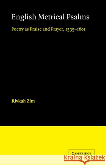 English Metrical Psalms: Poetry as Praise and Prayer, 1535-1601 Zim, Rivkah 9780521172219