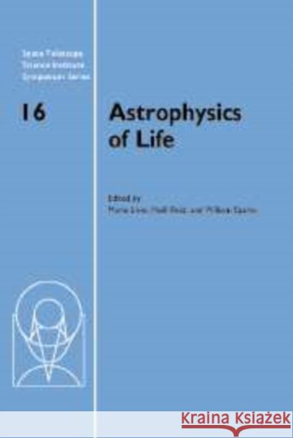 Astrophysics of Life: Proceedings of the Space Telescope Science Institute Symposium, Held in Baltimore, Maryland May 6-9, 2002 Livio, Mario 9780521173285 Cambridge University Press
