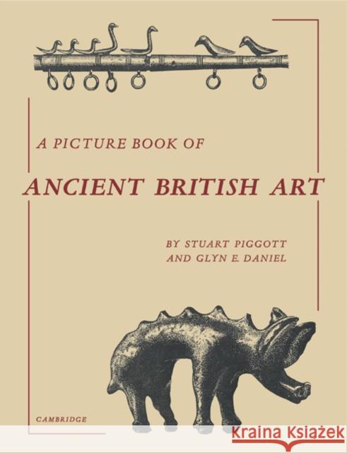 A Picture Book of Ancient British Art Stuart Piggott Glyn E. Daniel Piggott 9780521176408 Cambridge University Press