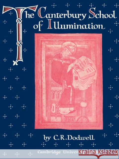The Canterbury School of Illumination 1066-1200 C. R. Dodwell 9780521180597 Cambridge University Press
