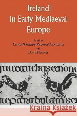 Ireland in Early Medieval Europe: Studies in Memory of Kathleen Hughes Whitelock, Dorothy 9780521180832 Cambridge University Press