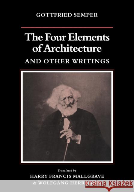 The Four Elements of Architecture and Other Writings Gottfried Semper Harry Francis Mallgrave Wolfgang Herrmann 9780521180863