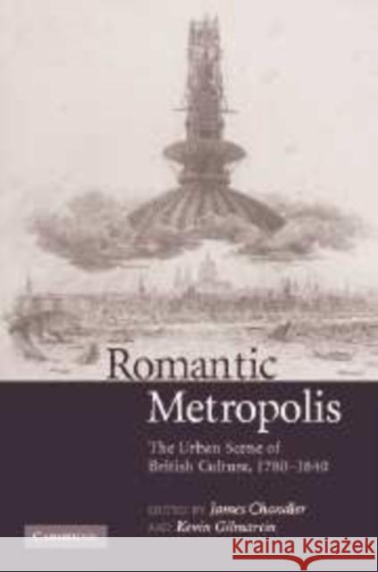 Romantic Metropolis: The Urban Scene of British Culture, 1780-1840 Chandler, James 9780521181273