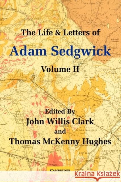 The Life and Letters of Adam Sedgwick: Volume 2 Adam Sedgwick John Willis Clark Thomas McKenny Hughes 9780521181297