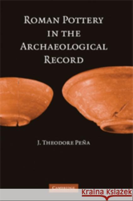 Roman Pottery in the Archaeological Record J Theodore Pena 9780521181853 0