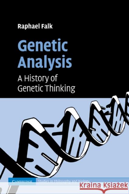 Genetic Analysis: A History of Genetic Thinking Falk, Raphael 9780521182812 Cambridge Studies in Philosophy and Biology