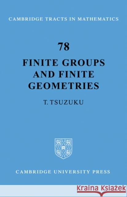 Finite Groups and Finite Geometries T. Tsuzuku Toshiro Tsuzuku A. Sevenster 9780521183789