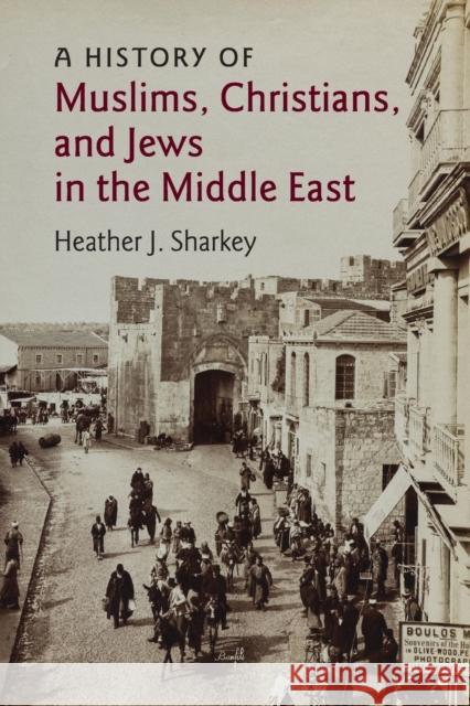 A History of Muslims, Christians, and Jews in the Middle East Heather J. Sharkey   9780521186872