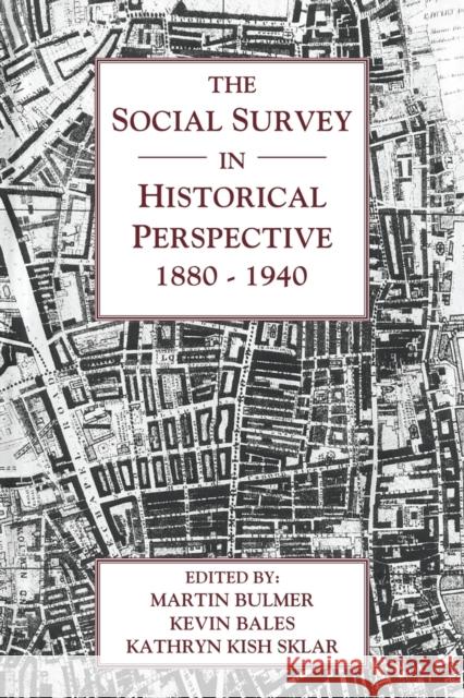 The Social Survey in Historical Perspective, 1880-1940 Martin Bulmer Kevin Bales Kathryn Kish Sklar 9780521188784