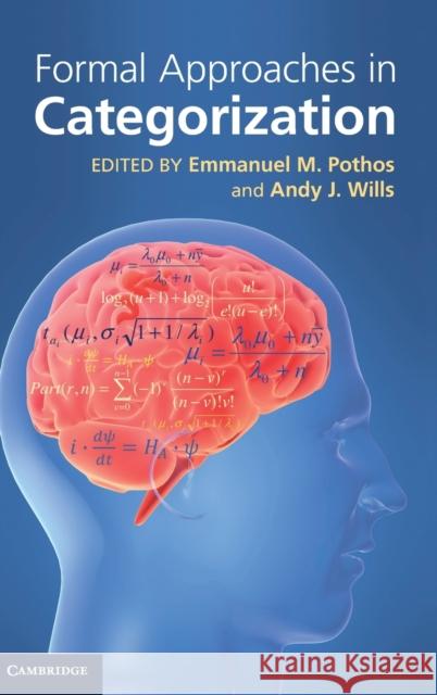 Formal Approaches in Categorization Emmanuel M. Pothos Andy J. Wills 9780521190480