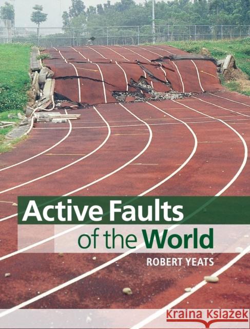 Active Faults of the World Robert Yeats 9780521190855